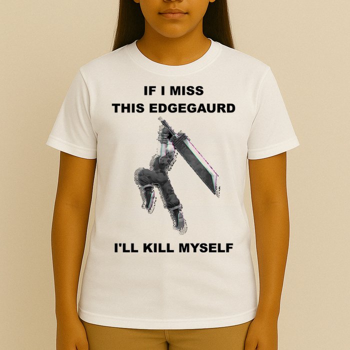 If I Miss This Edgeguard Ill Kill Myself T-Shirt