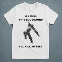 If I Miss This Edgeguard Ill Kill Myself T-Shirt
