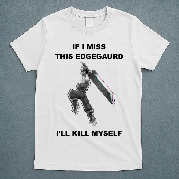If I Miss This Edgeguard Ill Kill Myself T-Shirt
