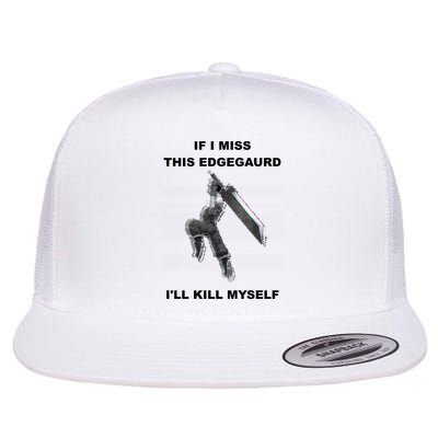 If I Miss This Edgeguard Ill Kill Myself Flatbill Hat