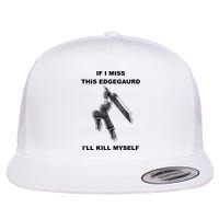 If I Miss This Edgeguard Ill Kill Myself Flatbill Hat