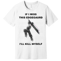 If I Miss This Edgeguard Ill Kill Myself Premium T-Shirt
