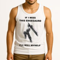 If I Miss This Edgeguard Ill Kill Myself Tank Top