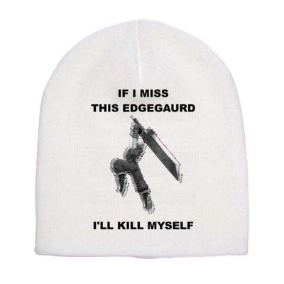 If I Miss This Edgeguard Ill Kill Myself Short Acrylic Beanie