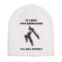 If I Miss This Edgeguard Ill Kill Myself Short Acrylic Beanie