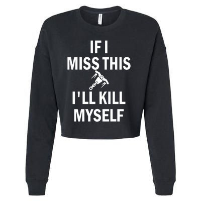 If I Miss This Whipshot ILl Kill Myself Cropped Pullover Crew