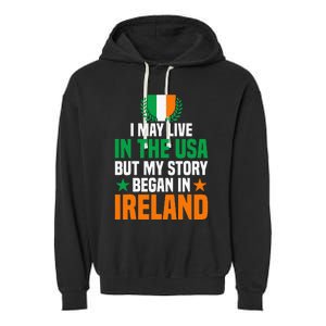 Irish I May Live In The Usa But My Story Began In Ireland Garment-Dyed Fleece Hoodie