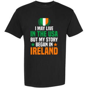 Irish I May Live In The Usa But My Story Began In Ireland Garment-Dyed Heavyweight T-Shirt