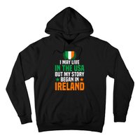 Irish I May Live In The Usa But My Story Began In Ireland Hoodie