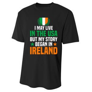 Irish I May Live In The Usa But My Story Began In Ireland Performance Sprint T-Shirt