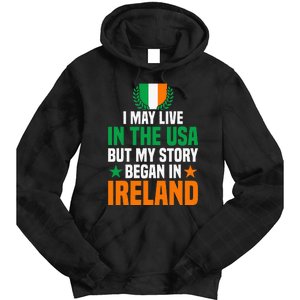 Irish I May Live In The Usa But My Story Began In Ireland Tie Dye Hoodie