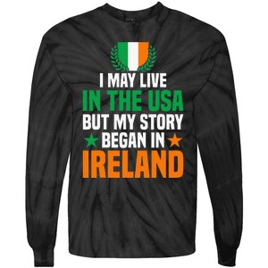 Irish I May Live In The Usa But My Story Began In Ireland Tie-Dye Long Sleeve Shirt