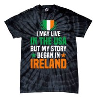 Irish I May Live In The Usa But My Story Began In Ireland Tie-Dye T-Shirt