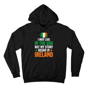 Irish I May Live In The Usa But My Story Began In Ireland Tall Hoodie