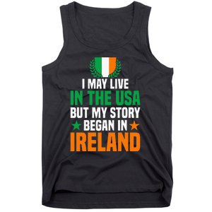 Irish I May Live In The Usa But My Story Began In Ireland Tank Top