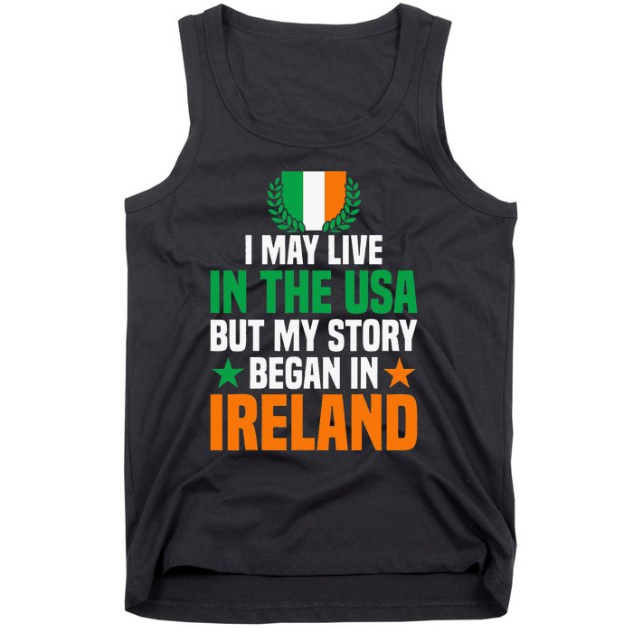 Irish I May Live In The Usa But My Story Began In Ireland Tank Top