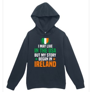 Irish I May Live In The Usa But My Story Began In Ireland Urban Pullover Hoodie