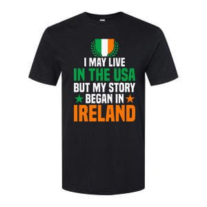 Irish I May Live In The Usa But My Story Began In Ireland Softstyle CVC T-Shirt