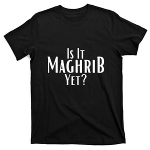 Is It Maghrib Yet Gift For Ramadan Mubarak T-Shirt