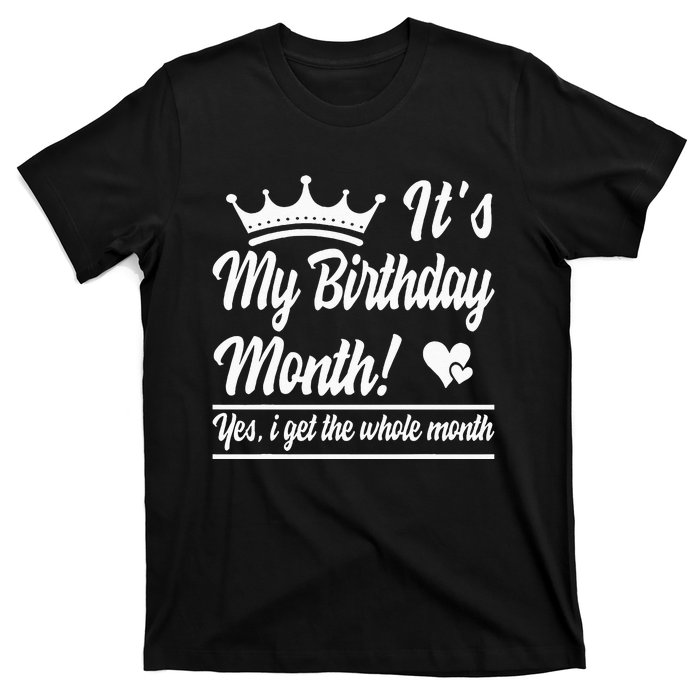 It Is My Birthday Yes The Whole Month Birthday T-Shirt