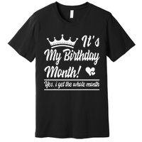 It Is My Birthday Yes The Whole Month Birthday Premium T-Shirt