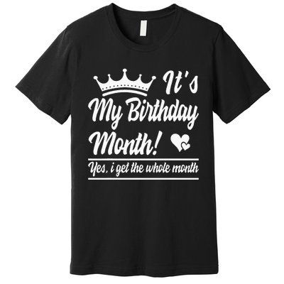 It Is My Birthday Yes The Whole Month Birthday Premium T-Shirt