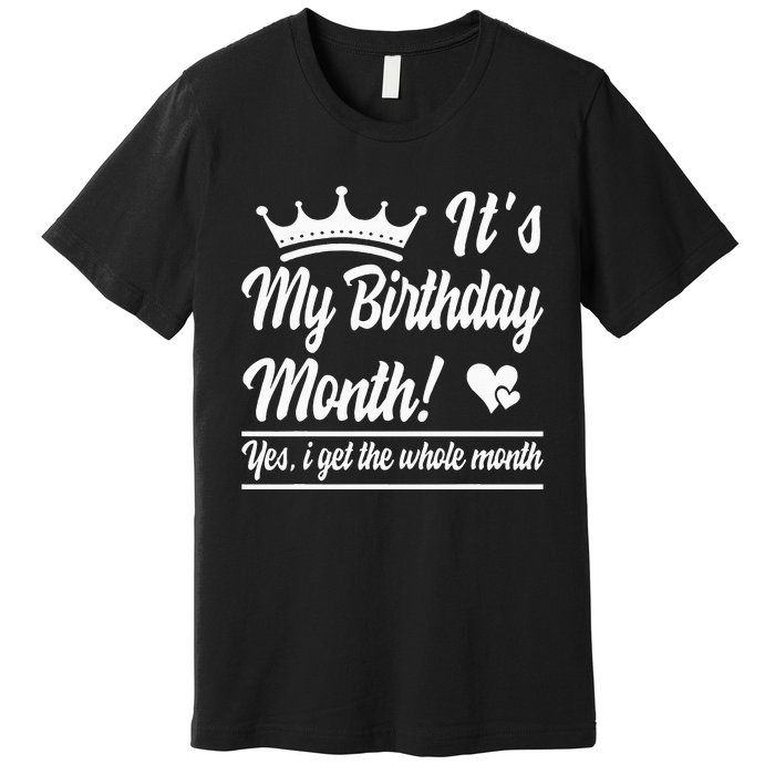 It Is My Birthday Yes The Whole Month Birthday Premium T-Shirt