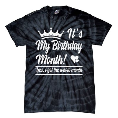 It Is My Birthday Yes The Whole Month Birthday Tie-Dye T-Shirt