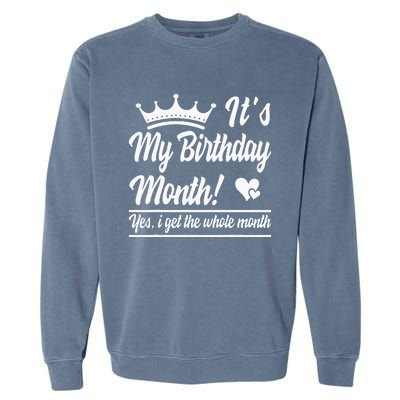 It Is My Birthday Yes The Whole Month Birthday Garment-Dyed Sweatshirt