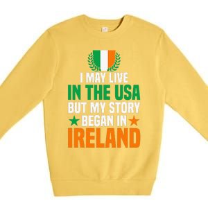 Irish I May Live In The Usa But My Story Began In Ireland Premium Crewneck Sweatshirt