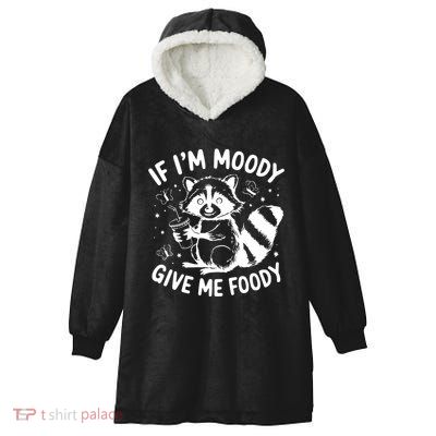 If IM Moody Give Me Foody Funny Raccoon Hooded Wearable Blanket