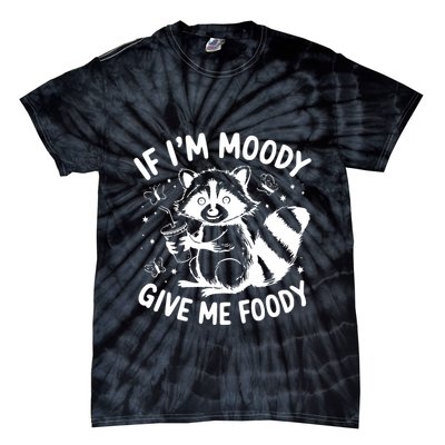 If IM Moody Give Me Foody Funny Raccoon Tie-Dye T-Shirt