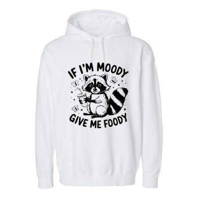 If IM Moody Give Me Foody Funny Raccoon Garment-Dyed Fleece Hoodie