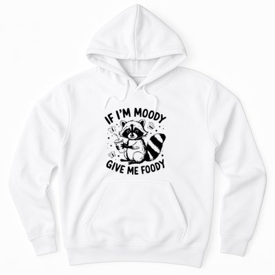 If IM Moody Give Me Foody Funny Raccoon Hoodie