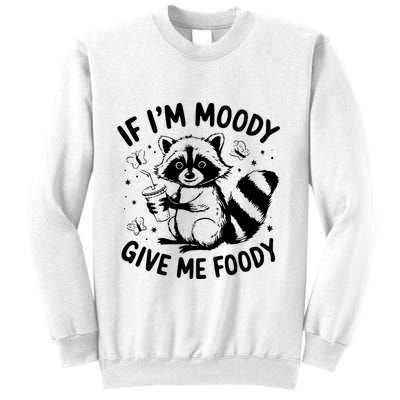If IM Moody Give Me Foody Funny Raccoon Sweatshirt