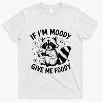 If IM Moody Give Me Foody Funny Raccoon T-Shirt