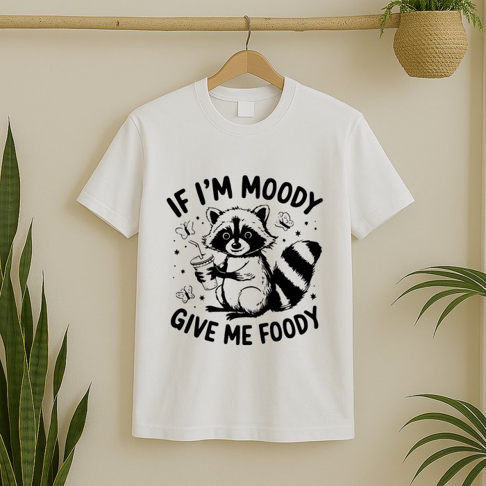 If IM Moody Give Me Foody Funny Raccoon T-Shirt