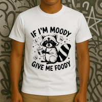 If IM Moody Give Me Foody Funny Raccoon T-Shirt