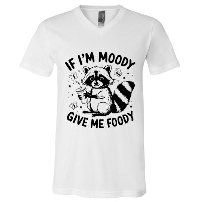 If IM Moody Give Me Foody Funny Raccoon V-Neck T-Shirt
