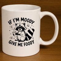 If IM Moody Give Me Foody Funny Raccoon 11oz C Handle Ceramic Mug