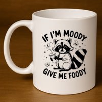 If IM Moody Give Me Foody Funny Raccoon 11oz C Handle Ceramic Mug