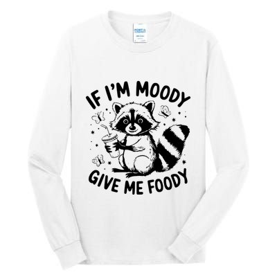 If IM Moody Give Me Foody Funny Raccoon Tall Long Sleeve T-Shirt