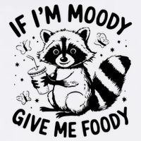 If IM Moody Give Me Foody Funny Raccoon Poster