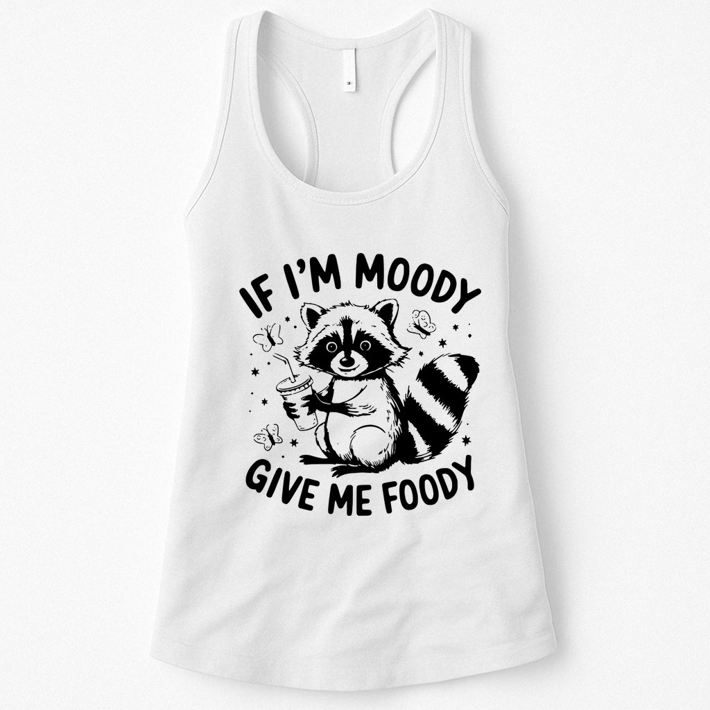 If IM Moody Give Me Foody Funny Raccoon Womens Tank Top