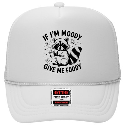 If IM Moody Give Me Foody Funny Raccoon Trucker Hat