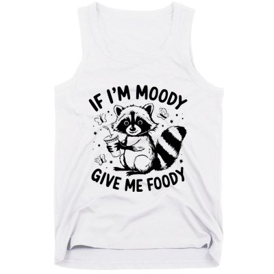 If IM Moody Give Me Foody Funny Raccoon Tank Top