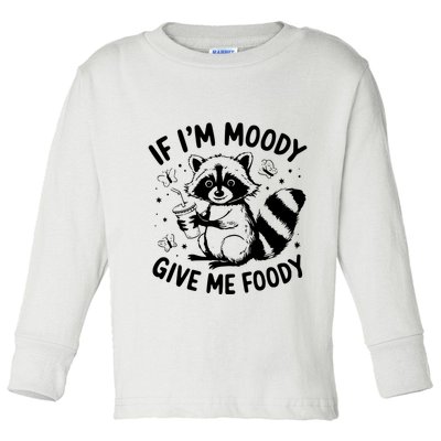 If IM Moody Give Me Foody Funny Raccoon Toddler Long Sleeve Shirt