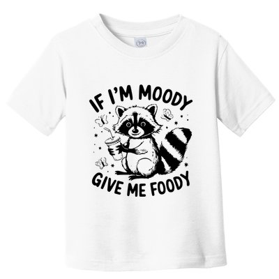 If IM Moody Give Me Foody Funny Raccoon Toddler T-Shirt