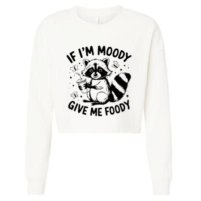 If IM Moody Give Me Foody Funny Raccoon Cropped Pullover Crew
