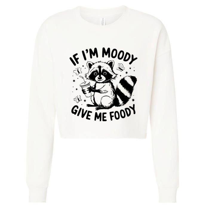 If IM Moody Give Me Foody Funny Raccoon Cropped Pullover Crew
